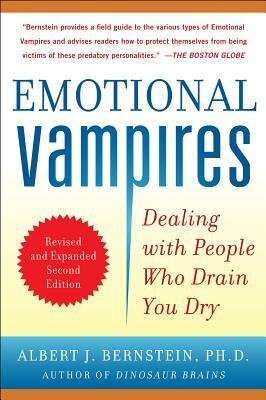 Emotional Vampires: Dealing with People Who Drain You Dry by Albert J. Bernstein