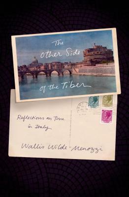 The Other Side of the Tiber: Reflections on Time in Italy by Wallis Wilde-Menozzi