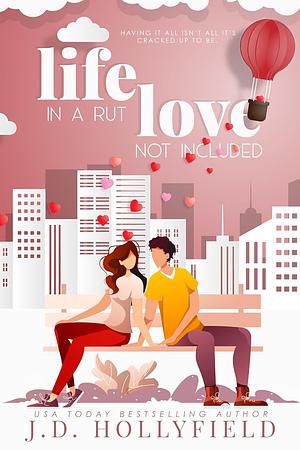 Life in a Rut, Love Not Included by J.D. Hollyfield, J.D. Hollyfield