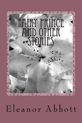 Fairy Prince and Other Stories by Eleanor Hallowell Abbott