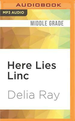 Here Lies Linc by Delia Ray