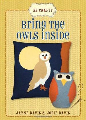 Bring the Owls Inside by Jayne Davis, Jodie Davis
