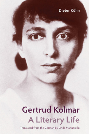 Gertrud Kolmar: A Literary Life by Dieter Kuhn, Linda Marianiello