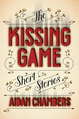 The Kissing Game: Short Stories by Aidan Chambers