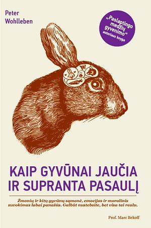 Kaip gyvūnai jaučia ir supranta pasaulį by Peter Wohlleben