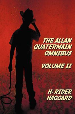 The Allan Quatermain Omnibus Volume II, including the following novels (complete and unabridged) The Ivory Child, The Ancient Allan, She And Allan, He by H. Rider Haggard