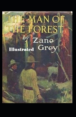 The Man of the Forest Illustrated by Zane Grey