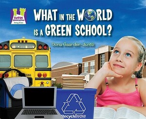 What in the World Is a Green School? by Oona Gaarder-Juntti