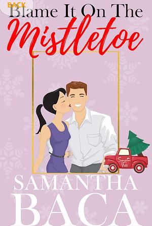 Blame it on the Mistletoe by Samantha Baca