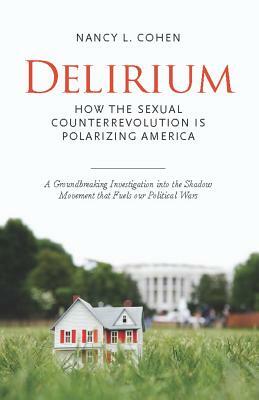 Delirium: The Politics of Sex in America by Nancy L. Cohen