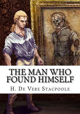 The Man Who Found Himself by H. De Vere Stacpoole