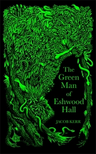 The Green Man of Eshwood Hall by Jacob Kerr