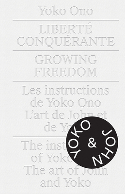 Yoko Ono.Growing Freedom: Liberté Conquérante / Growing Freedom by Cheryl Sim, Gunnar B. Kvaran