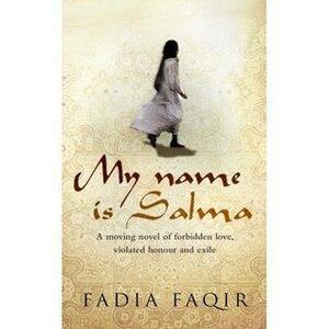 My Name is Salma by Fadia Faqir, Fadia Faqir