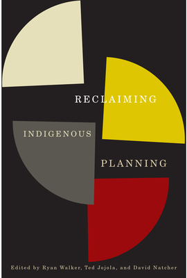 Reclaiming Indigenous Planning by Ryan Walker, Ted Jojola, David Natcher