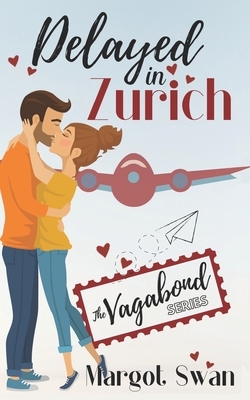 Delayed In Zurich: A Travel Romance by Margot Swan