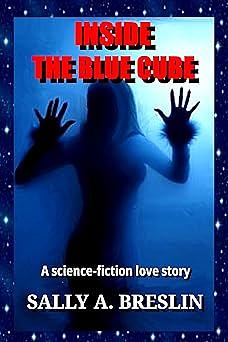 Inside the Blue Cube: A Sci-Fi Love Story by Sally A. Breslin