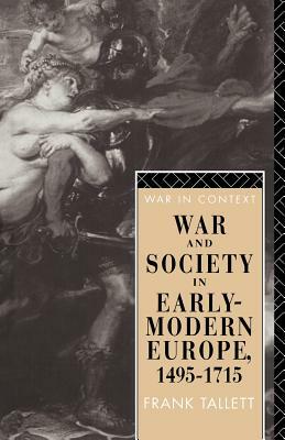 War and Society in Early Modern Europe: 1495-1715 by Frank Tallett