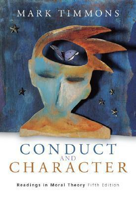 Conduct and Character: Readings in Moral Theory by Mark Timmons