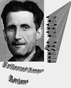 Collected Essays - Reviews by GEORGE ORWELL by George Orwell, George Orwell