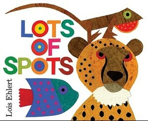 Lots of Spots by Lois Ehlert