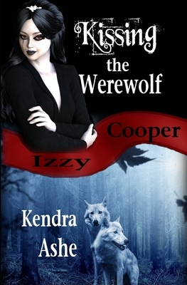 Kissing the Werewolf - An Izzy Cooper Novel by Kendra Ashe