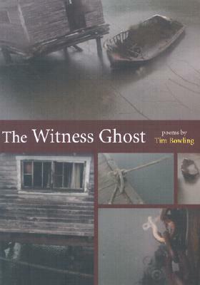 The Witness Ghost by Tim Bowling