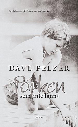 Pojken som inte fanns: ett fosterbarns sökande efter kärleken hos en familj by Dave Pelzer