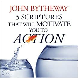 5 Scriptures That Will Motivate You to Action by John Bytheway