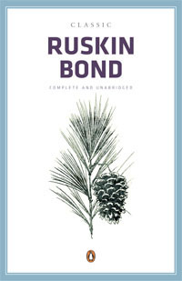 Classic Ruskin Bond: Complete & Unabridged by Ruskin Bond