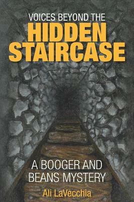 Voices Beyond the Hidden Staircase: A Booger and Beans Mystery by Ali Lavecchia