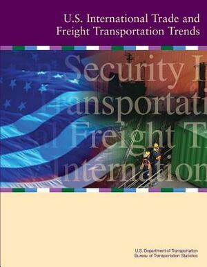 U.S. International Trade and Freight Transportation Trends by U. S. Department of Transportation