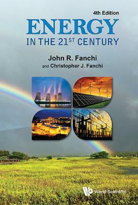 Energy in the 21st Century (4th Edition) by Christopher J. Fanchi, John R. Fanchi