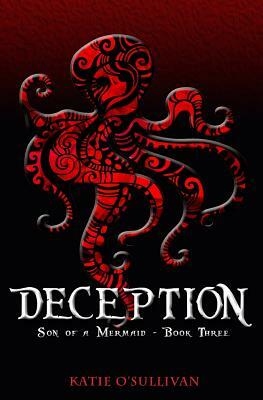 Deception: Son of a Mermaid, Book Three by Katie O'Sullivan