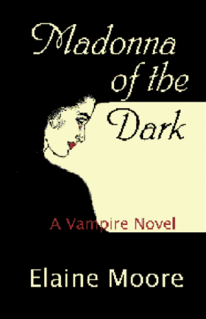 Madonna of the Dark: A Vampire Novel by Elaine Moore