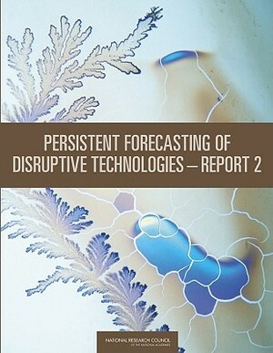 Persistent Forecasting of Disruptive Technologiesâ¬"report 2 [With CDROM] by Division on Engineering and Physical Sci, Committee on Forecasting Future Disrupti, National Research Council