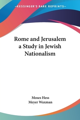 Rome and Jerusalem a Study in Jewish Nationalism by Moses Hess