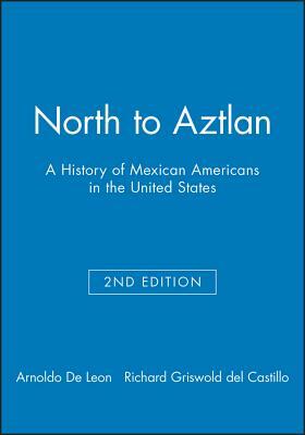 North to Aztlan 2e by Arnoldo De Leon, Richard Griswold del Castillo