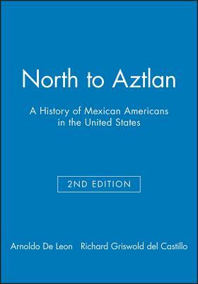 North to Aztlan 2e by Arnoldo De Leon, Richard Griswold del Castillo