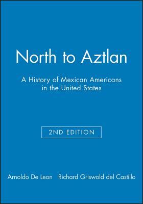 North to Aztlan 2e by Richard Griswold del Castillo, Arnoldo De Leon