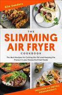 The Slimming Air Fryer Cookbook: The Best Recipes for Cutting the Fat and Keeping the Flavour in your Favourite Fried Foods by Ella Sanders