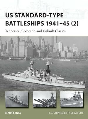 US Standard-type Battleships 1941–45 (2): Tennessee, Colorado and Unbuilt Classes by Mark Stille