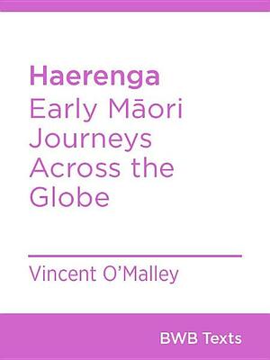 Haerenga: Early Māori Journeys Across the Globe by Vincent O'Malley