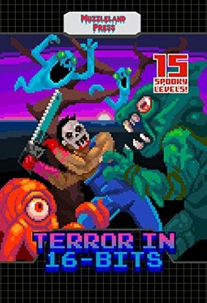 Terror in 16-bits by J.R. Hamantaschen, Thomas C. Mavroudis, Jonathan Raab, Amberle L. Husbands, Matthew M. Bartlett, William Tea, Amber Fallon, Alex Smith, Sean M. Thompson, Brian O'Connell, Orrin Grey, Richard Wolley, Julie K. Godard, Adrean Messmer, Jack Burgos