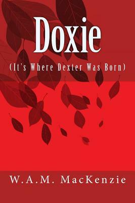 Doxie: It's Where Dexter was Born. by W. a. M. MacKenzie