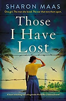 Those I Have Lost : A heart-wrenching and unforgettable World War 2 historical novel by Sharon Maas