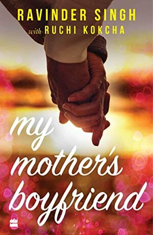 My Mother's Boyfriend by Ravinder Singh, Ruchi Kokcha