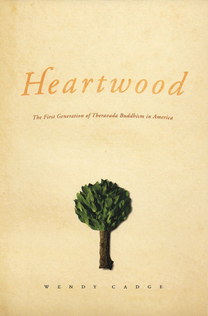 Heartwood: The First Generation of Theravada Buddhism in America by Wendy Cadge