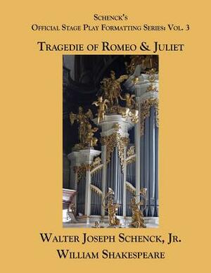 Schenck's Official Stage Play Formatting Series: Vol. 3: Romeo and Juliet by Walter Joseph Schenck Jr., William Shakespeare