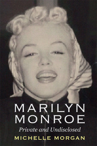 Marilyn Monroe:  Private And Undisclosed by Michelle Morgan